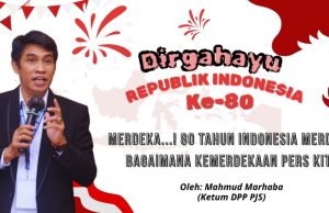 MERDEKA! 80 Tahun Indonesia Merdeka, Bagaimana dengan Kemerdekaan Pers Kita? Oleh: Mahmud Marhaba (Ketum DPP PJS)