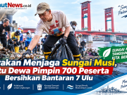 Gerakan Menjaga Sungai Musi, Ratu Dewa Pimpin 700 Peserta Bersihkan Bantaran 7 Ulu